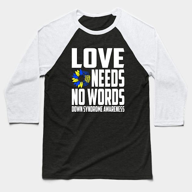 Love Needs No Words Down Syndrome Awareness Ribbon Baseball T-Shirt by Outrageous Flavors